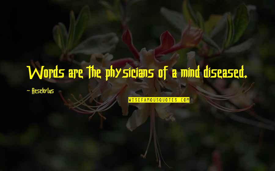 Anurg Quotes By Aeschylus: Words are the physicians of a mind diseased.