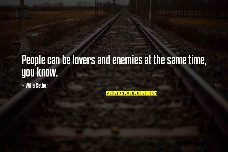 Anurg Quotes By Willa Cather: People can be lovers and enemies at the