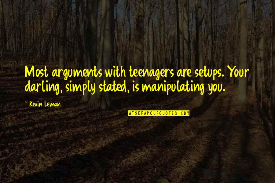 Anuses Quotes By Kevin Leman: Most arguments with teenagers are setups. Your darling,