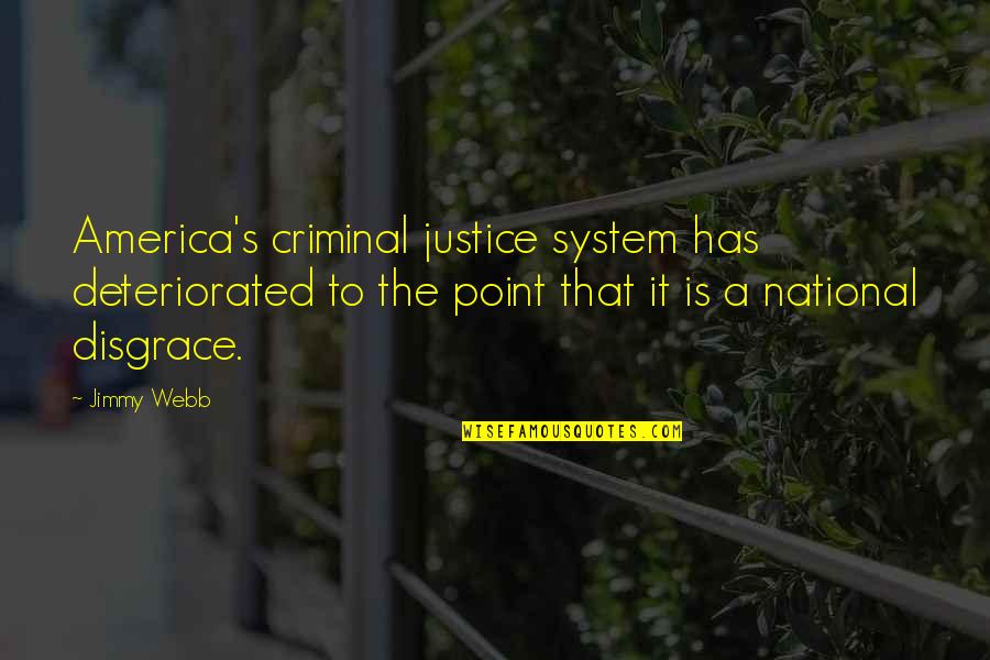 Anushasan Ka Mahatva Quotes By Jimmy Webb: America's criminal justice system has deteriorated to the