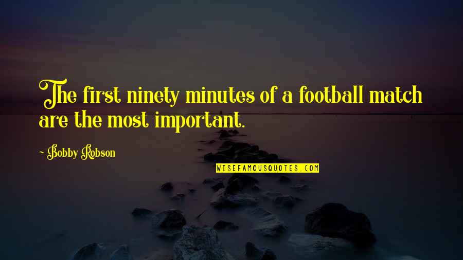 Anushasan Par Quotes By Bobby Robson: The first ninety minutes of a football match