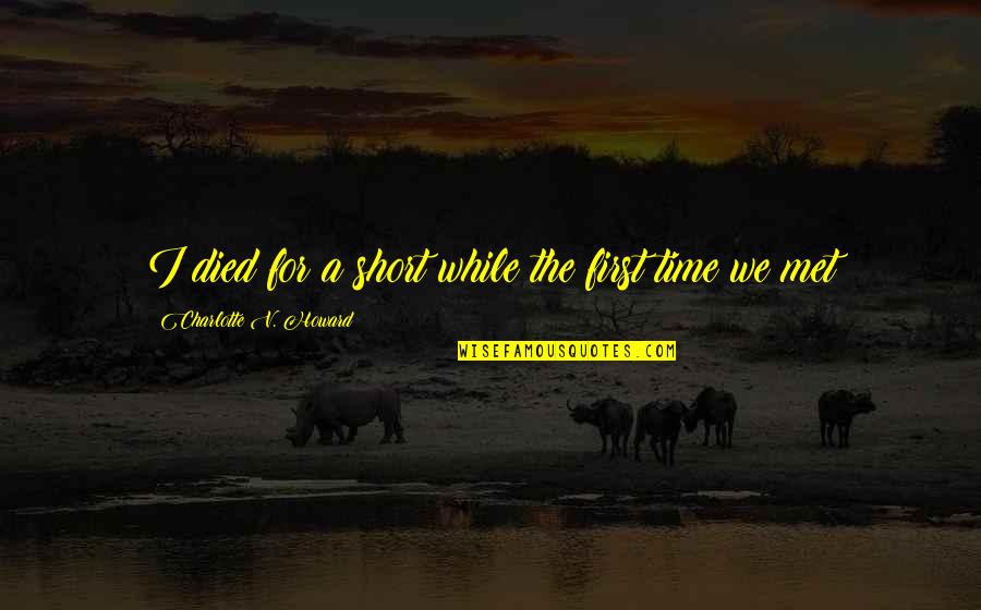 Anushasan Par Quotes By Charlotte V. Howard: I died for a short while the first Anushasan Par Quotes By Charlotte V. Howard: I died for a short while the first