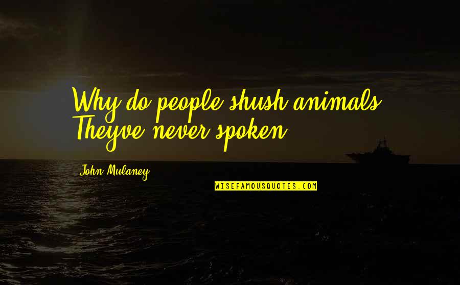 Anushasan Par Quotes By John Mulaney: Why do people shush animals? Theyve never spoken