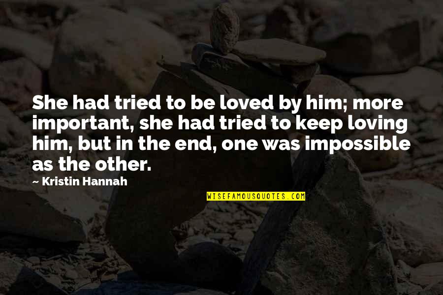 Anushasan Par Quotes By Kristin Hannah: She had tried to be loved by him;