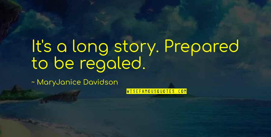 Anushay Khan Quotes By MaryJanice Davidson: It's a long story. Prepared to be regaled. Anushay Khan Quotes By MaryJanice Davidson: It's a long story. Prepared to be regaled.