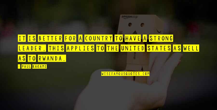 Anushay Khan Quotes By Paul Kagame: It is better for a country to have Anushay Khan Quotes By Paul Kagame: It is better for a country to have