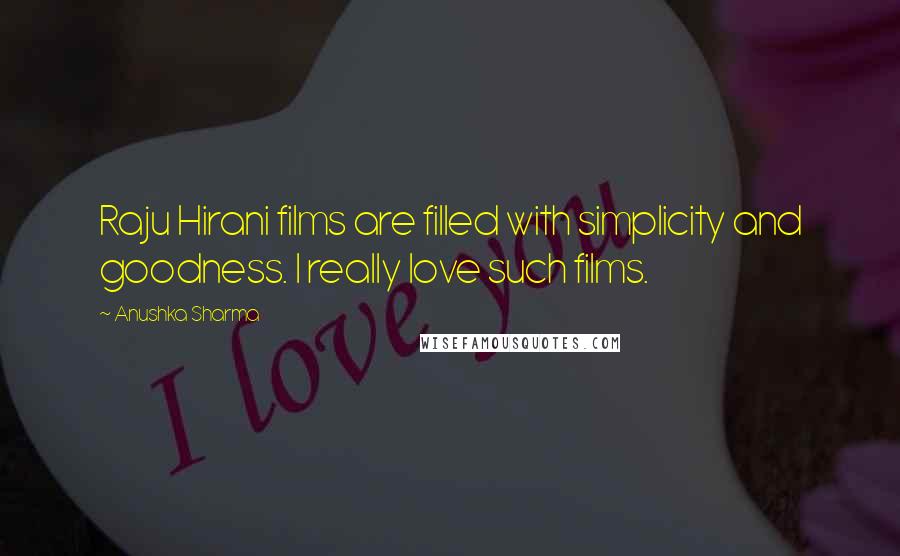 Anushka Sharma quotes: Raju Hirani films are filled with simplicity and goodness. I really love such films.