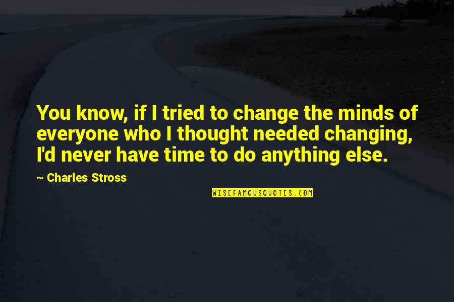 Anushree Jasani Quotes By Charles Stross: You know, if I tried to change the Anushree Jasani Quotes By Charles Stross: You know, if I tried to change the