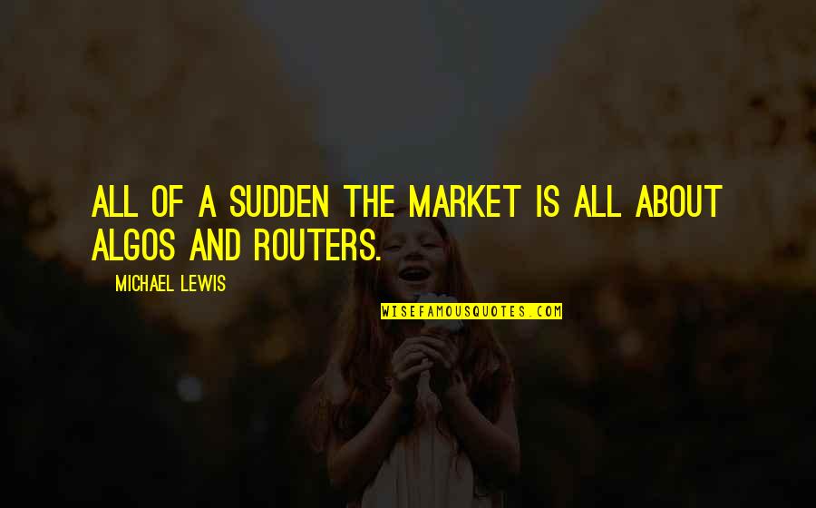 Anushree Jasani Quotes By Michael Lewis: All of a sudden the market is all Anushree Jasani Quotes By Michael Lewis: All of a sudden the market is all
