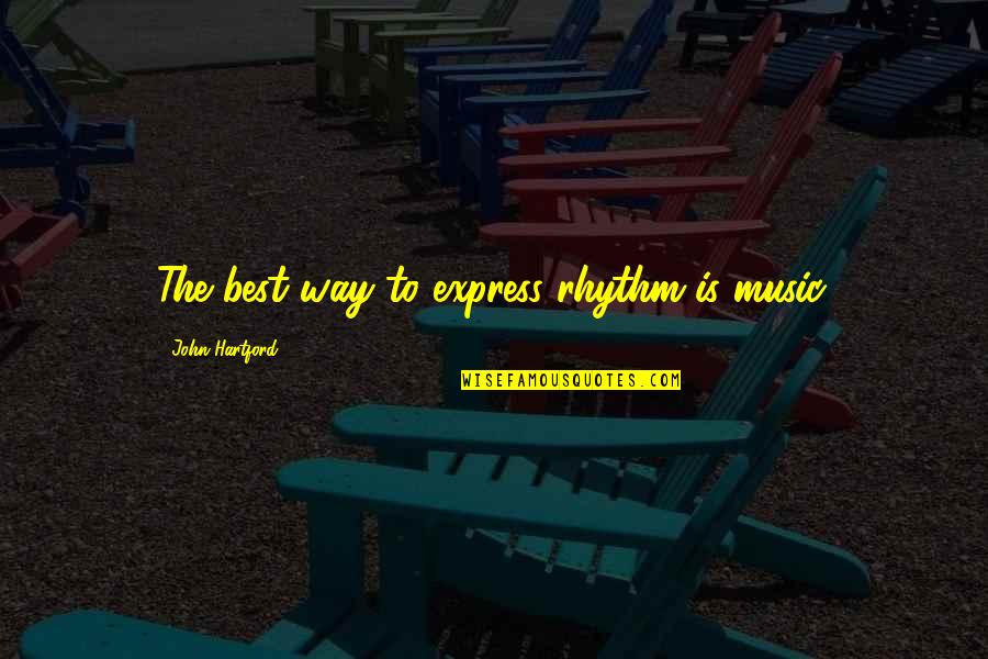 Anushree Reddy Quotes By John Hartford: The best way to express rhythm is music.