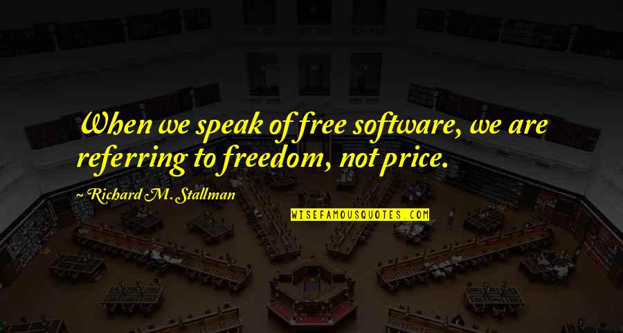 Anushua Majumder Quotes By Richard M. Stallman: When we speak of free software, we are