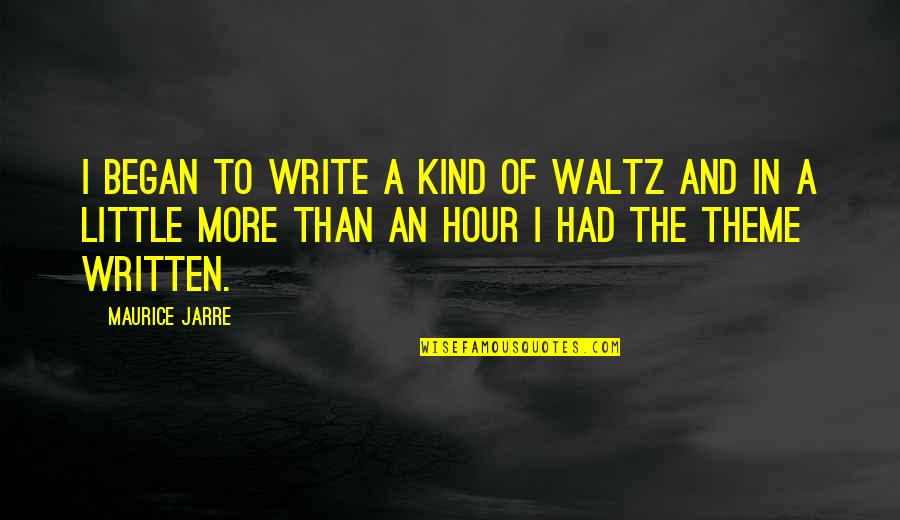 Anuta Park Quotes By Maurice Jarre: I began to write a kind of waltz Anuta Park Quotes By Maurice Jarre: I began to write a kind of waltz