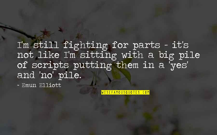 Anuvahood Tj Quotes By Emun Elliott: I'm still fighting for parts - it's not