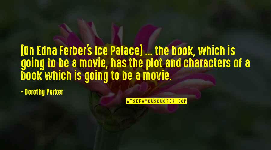 Anuwat Sanguansakpakdee Quotes By Dorothy Parker: [On Edna Ferber's Ice Palace] ... the book,