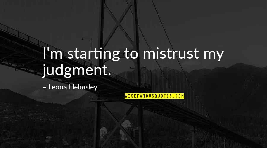 Anuya Sawant Quotes By Leona Helmsley: I'm starting to mistrust my judgment. Anuya Sawant Quotes By Leona Helmsley: I'm starting to mistrust my judgment.