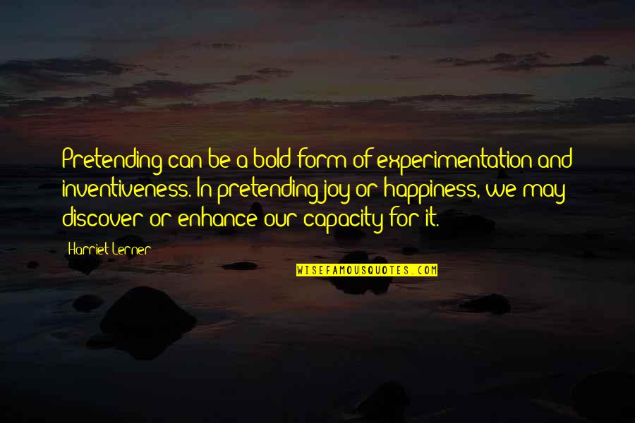 Anvari Md Quotes By Harriet Lerner: Pretending can be a bold form of experimentation Anvari Md Quotes By Harriet Lerner: Pretending can be a bold form of experimentation