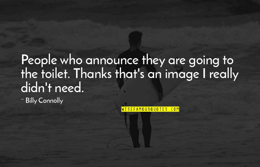 Anvendelighed Quotes By Billy Connolly: People who announce they are going to the Anvendelighed Quotes By Billy Connolly: People who announce they are going to the