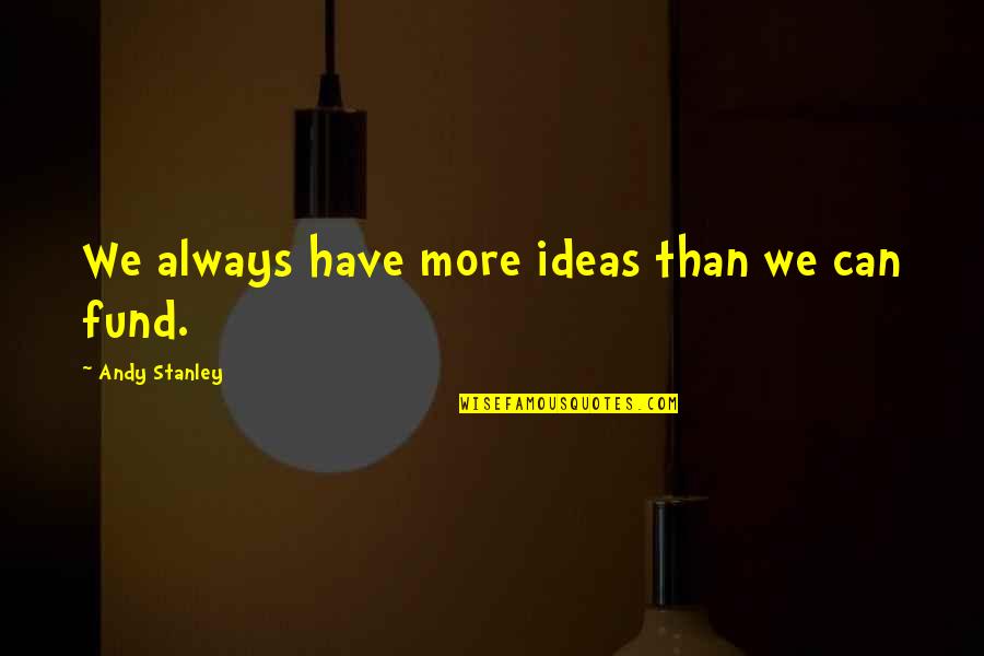 Anverso Y Quotes By Andy Stanley: We always have more ideas than we can