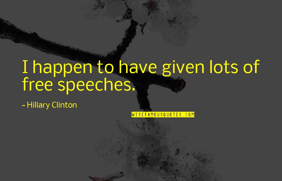 Anvil Organics Quotes By Hillary Clinton: I happen to have given lots of free Anvil Organics Quotes By Hillary Clinton: I happen to have given lots of free