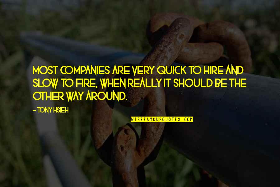 Anvilen Quotes By Tony Hsieh: Most companies are very quick to hire and