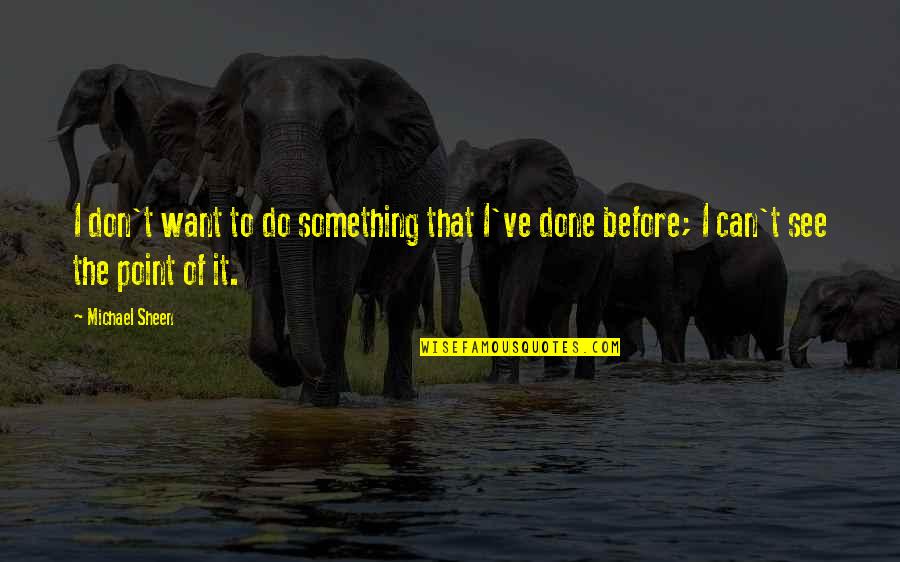Anvils In America Quotes By Michael Sheen: I don't want to do something that I've