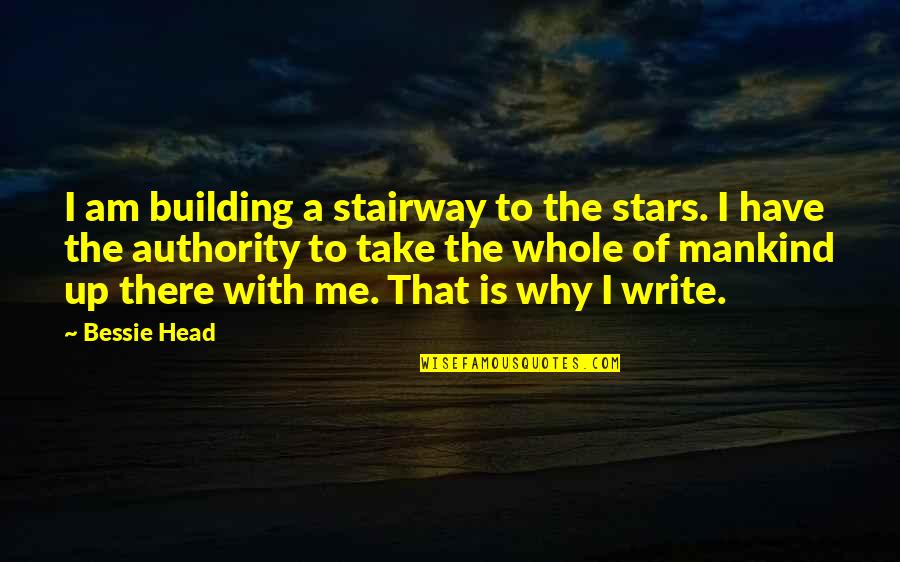Anvisningar Quotes By Bessie Head: I am building a stairway to the stars. Anvisningar Quotes By Bessie Head: I am building a stairway to the stars.