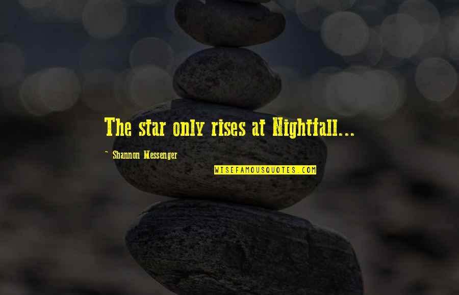 Anvita Phaltankar Quotes By Shannon Messenger: The star only rises at Nightfall...