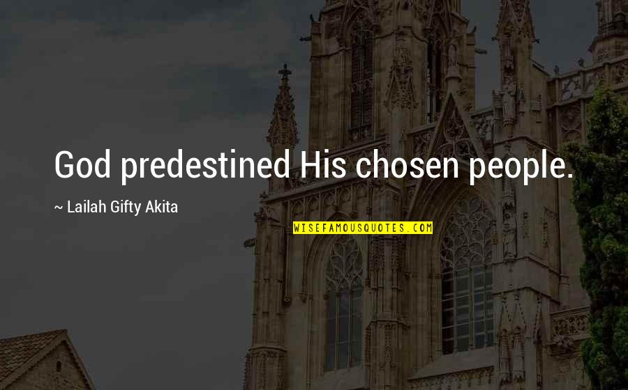 Anwar Congo Quotes By Lailah Gifty Akita: God predestined His chosen people. Anwar Congo Quotes By Lailah Gifty Akita: God predestined His chosen people.