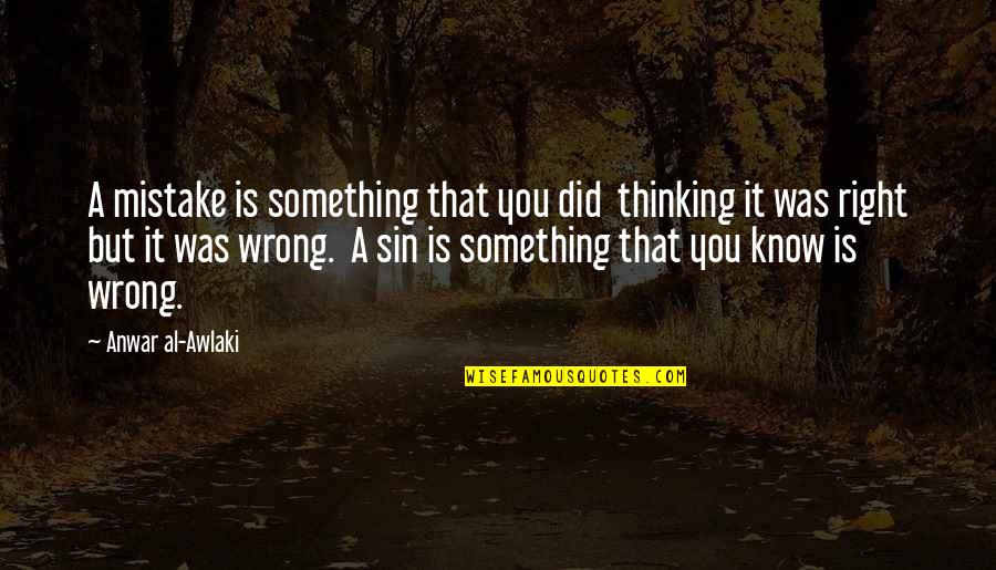 Anwar Quotes By Anwar Al-Awlaki: A mistake is something that you did thinking Anwar Quotes By Anwar Al-Awlaki: A mistake is something that you did thinking