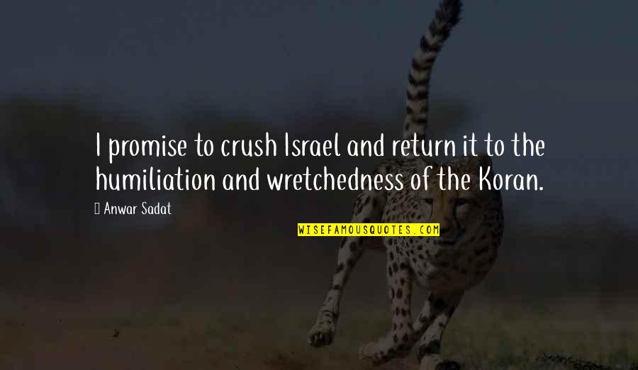 Anwar Sadat Quotes By Anwar Sadat: I promise to crush Israel and return it