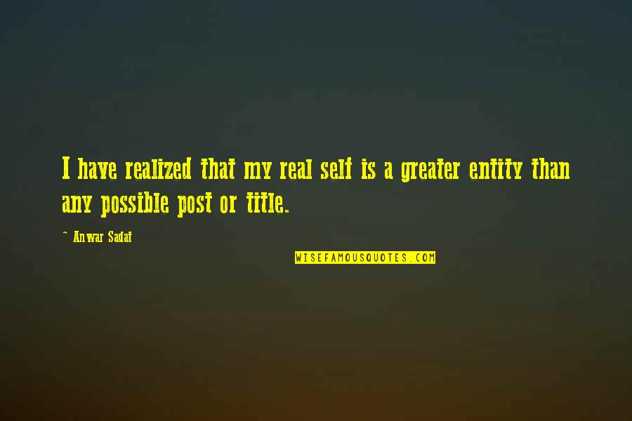 Anwar Sadat Quotes By Anwar Sadat: I have realized that my real self is