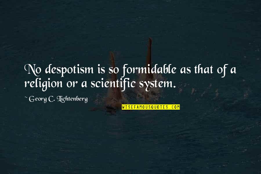 Anwarul Islam Quotes By Georg C. Lichtenberg: No despotism is so formidable as that of Anwarul Islam Quotes By Georg C. Lichtenberg: No despotism is so formidable as that of