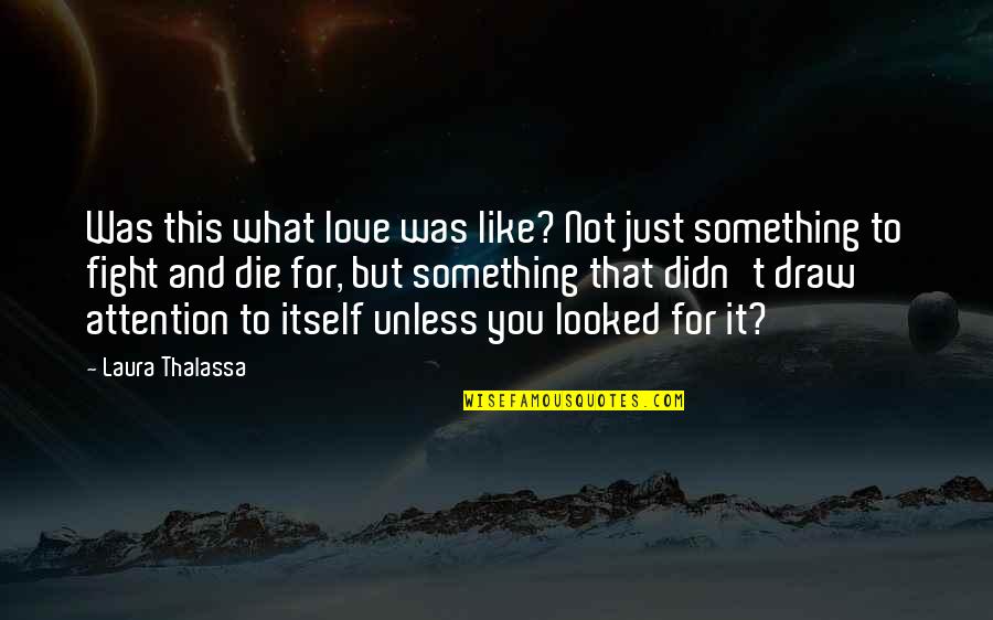 Anwarul Kabir Quotes By Laura Thalassa: Was this what love was like? Not just