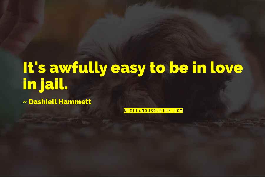 Anwarul Quduri Quotes By Dashiell Hammett: It's awfully easy to be in love in