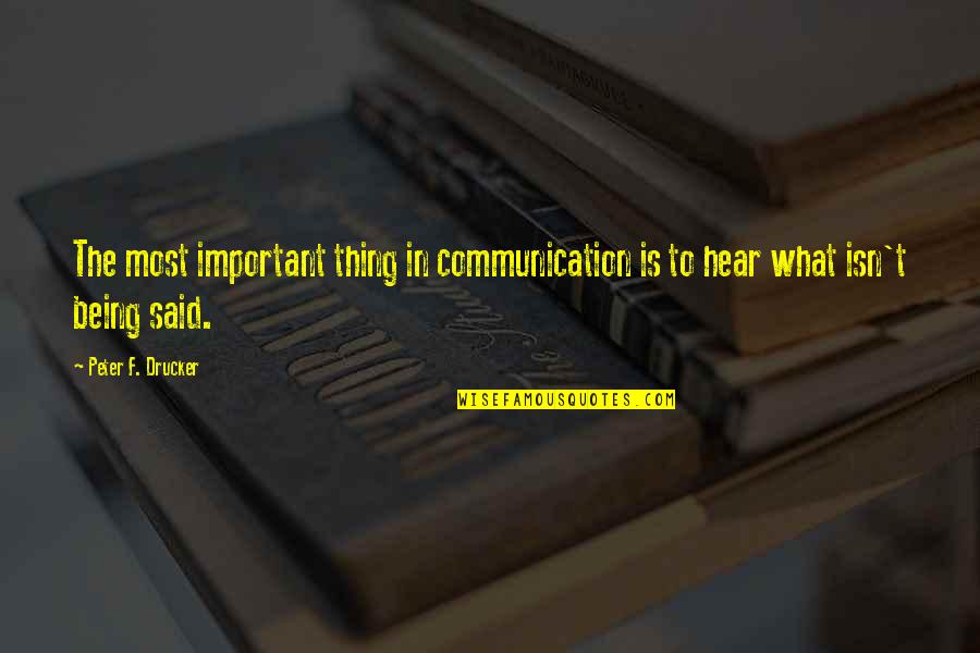 Anwarul Quduri Quotes By Peter F. Drucker: The most important thing in communication is to