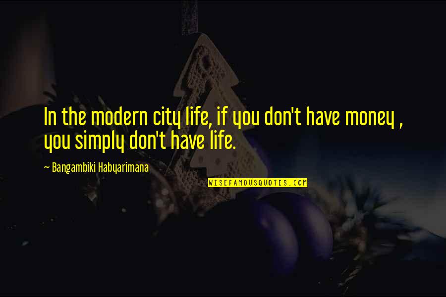 Anweisung Beachten Quotes By Bangambiki Habyarimana: In the modern city life, if you don't