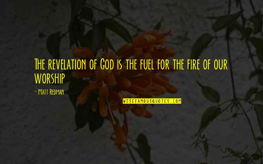 Anwr Quotes By Matt Redman: The revelation of God is the fuel for