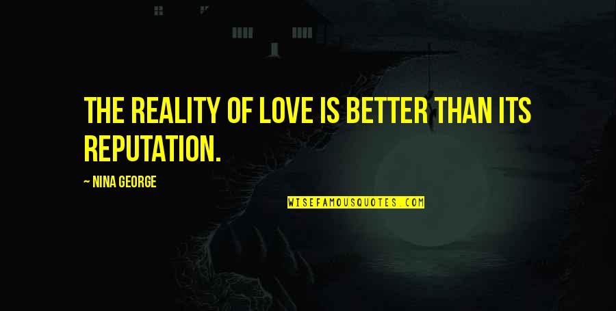 Anxietatea De Separare Quotes By Nina George: The reality of love is better than its Anxietatea De Separare Quotes By Nina George: The reality of love is better than its