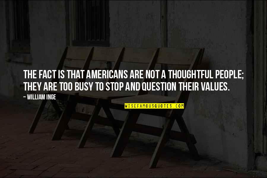 Anxietatea Generalizata Quotes By William Inge: The fact is that Americans are not a