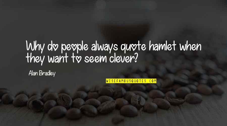 Anxieties In Children Quotes By Alan Bradley: Why do people always quote hamlet when they