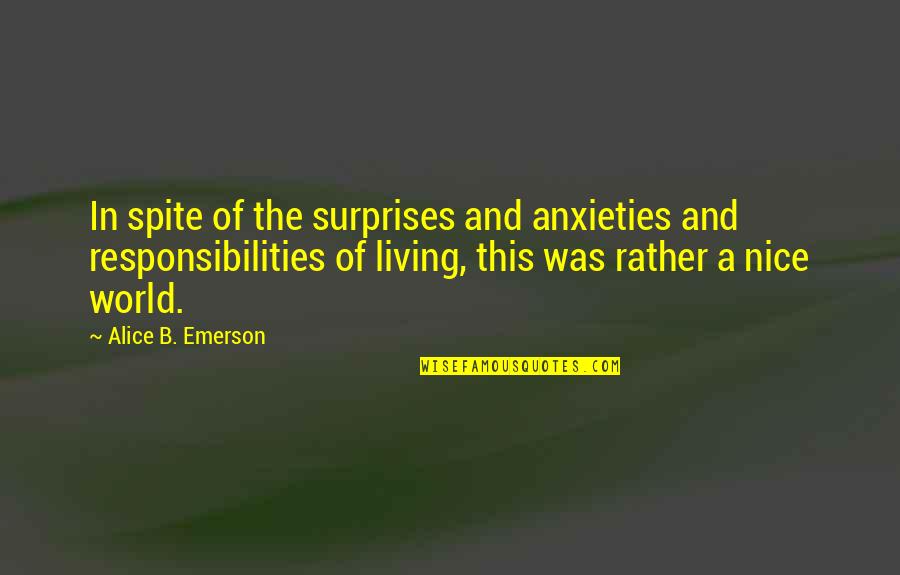 Anxieties Quotes By Alice B. Emerson: In spite of the surprises and anxieties and