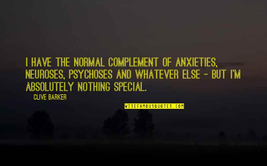 Anxieties Quotes By Clive Barker: I have the normal complement of anxieties, neuroses,