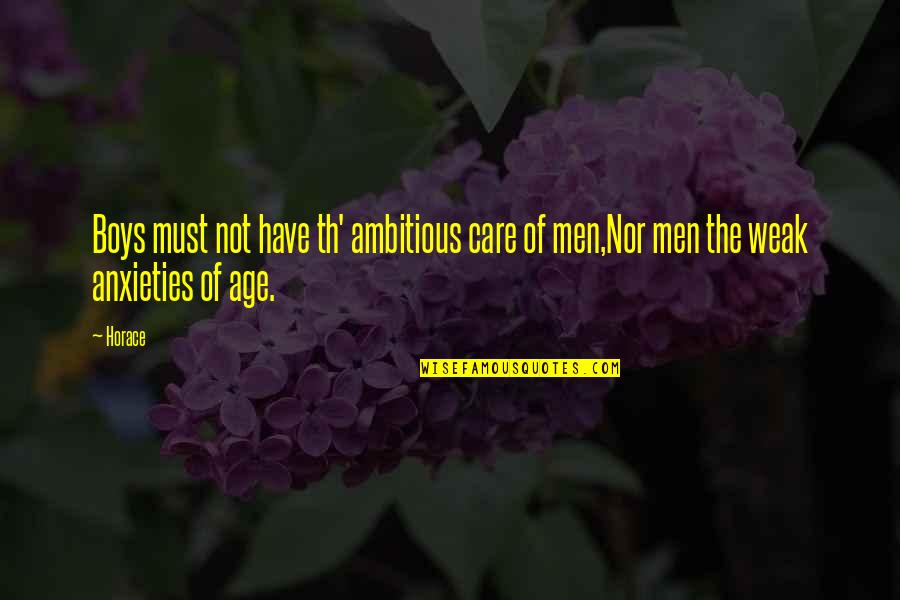 Anxieties Quotes By Horace: Boys must not have th' ambitious care of