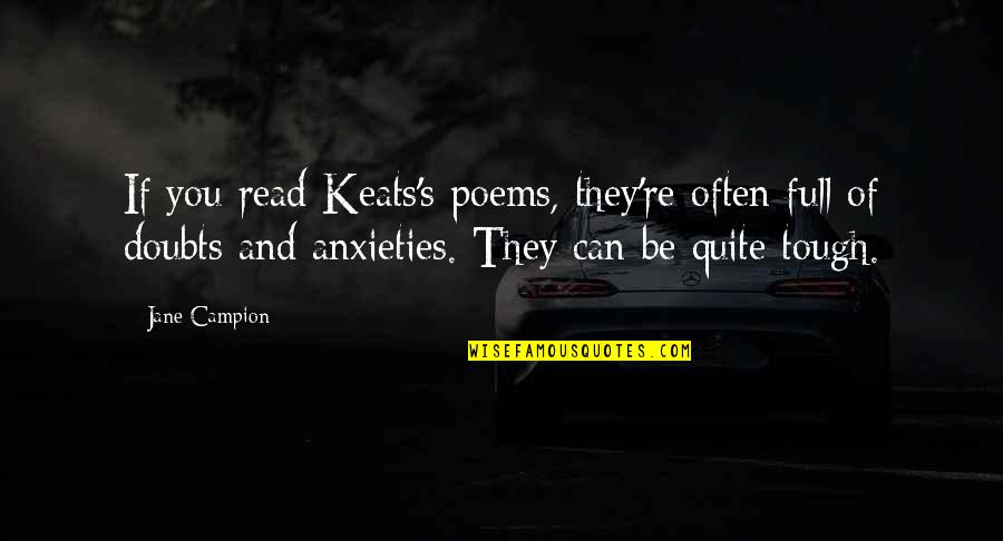 Anxieties Quotes By Jane Campion: If you read Keats's poems, they're often full