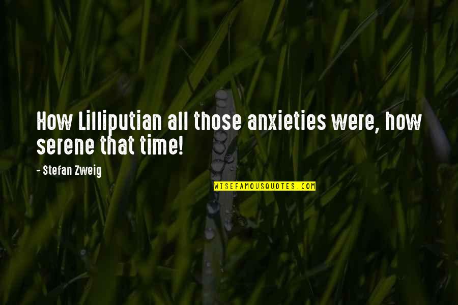 Anxieties Quotes By Stefan Zweig: How Lilliputian all those anxieties were, how serene