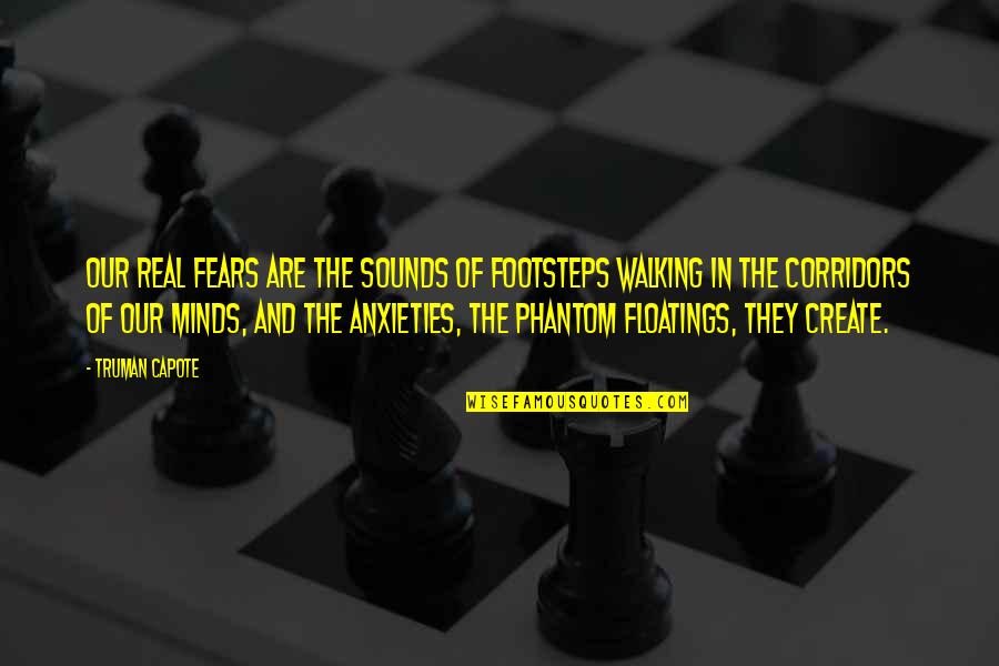 Anxieties Quotes By Truman Capote: Our real fears are the sounds of footsteps