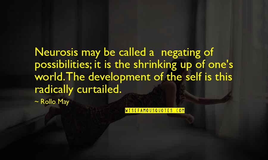 Anxiety About The Future Quotes By Rollo May: Neurosis may be called a negating of possibilities; Anxiety About The Future Quotes By Rollo May: Neurosis may be called a negating of possibilities;