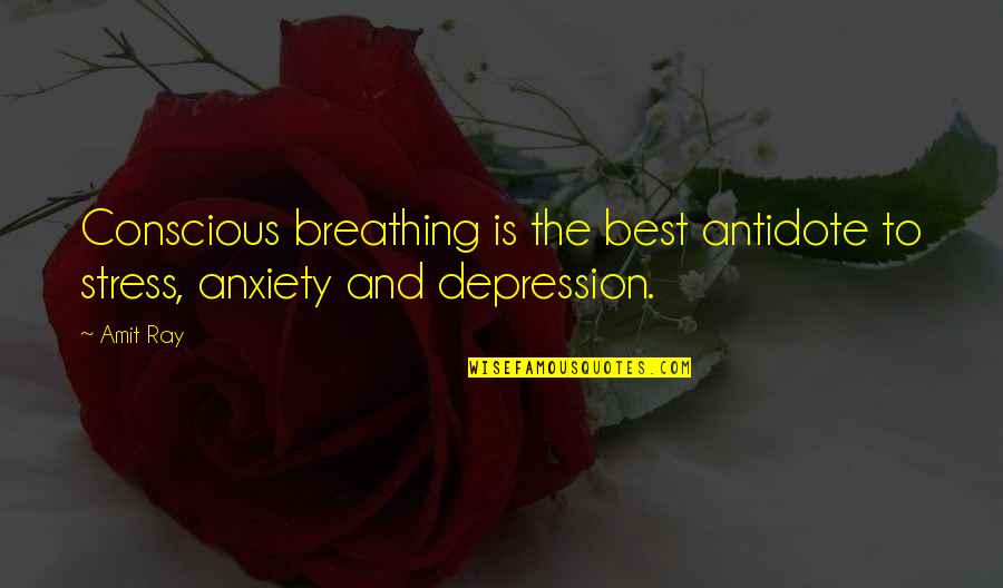 Anxiety And Depression Quotes By Amit Ray: Conscious breathing is the best antidote to stress,
