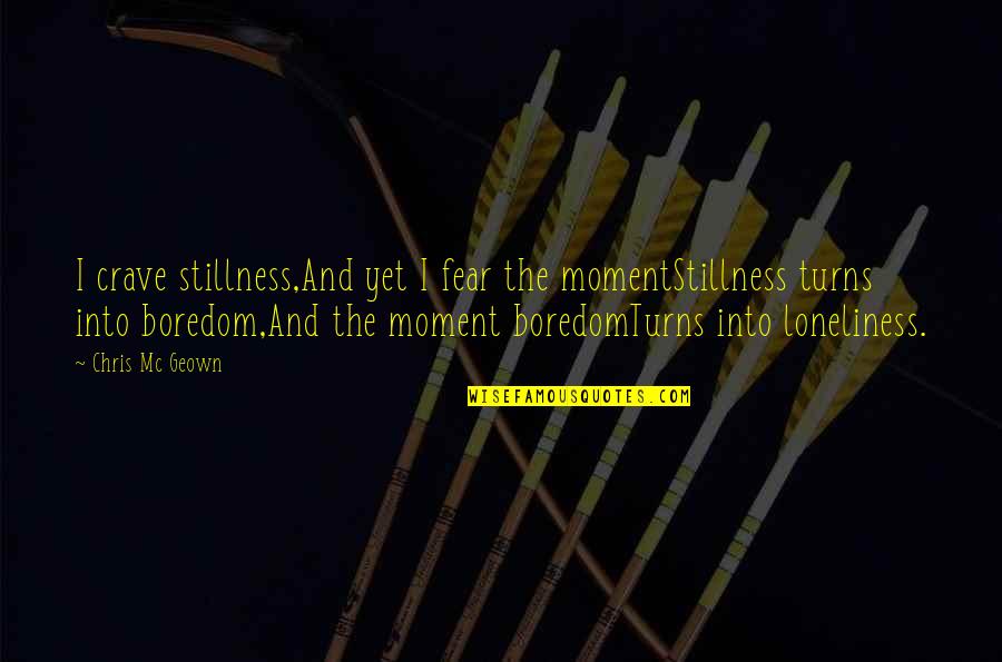 Anxiety And Depression Quotes By Chris Mc Geown: I crave stillness,And yet I fear the momentStillness