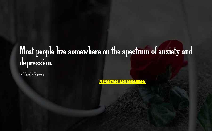 Anxiety And Depression Quotes By Harold Ramis: Most people live somewhere on the spectrum of